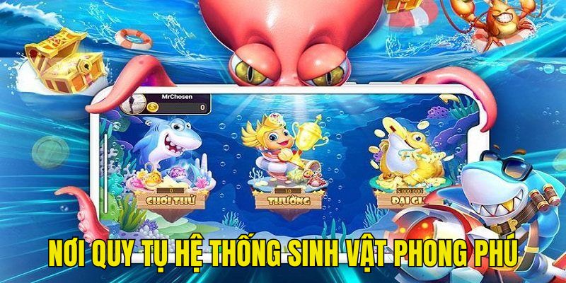 Sinh vật phong phú làm khung cảnh giải trí thêm hấp dẫn