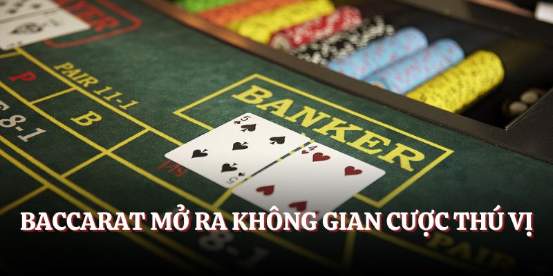 Baccarat mở ra không gian cược thú vị