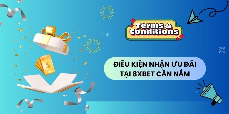Điều kiện cần đáp ứng để nhận khuyến mãi 8XBET 