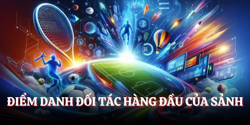 Điểm danh đối tác hàng đầu của sảnh