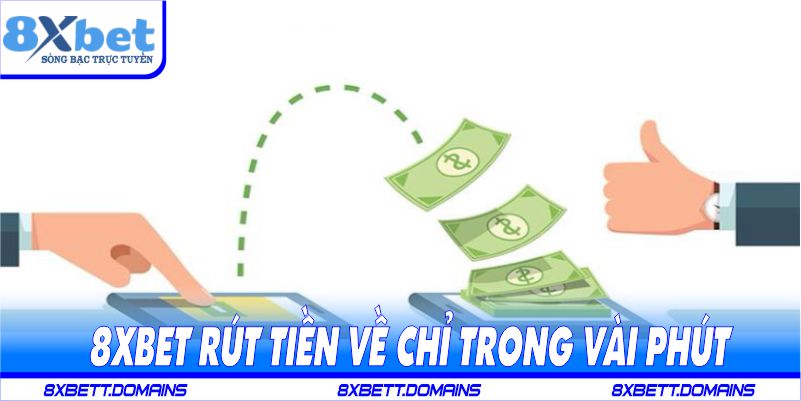 8xbet rút tiền về chỉ trong vài phút