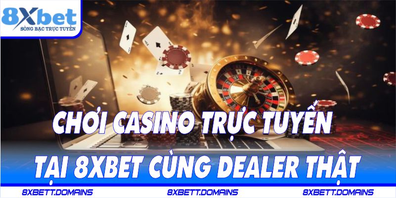 Chơi casino trực tuyến tại 8XBET cùng dealer thật